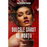 Dulcele sarut al mortii vol.1 - Raluca Butnariu, editura Librex Publishing