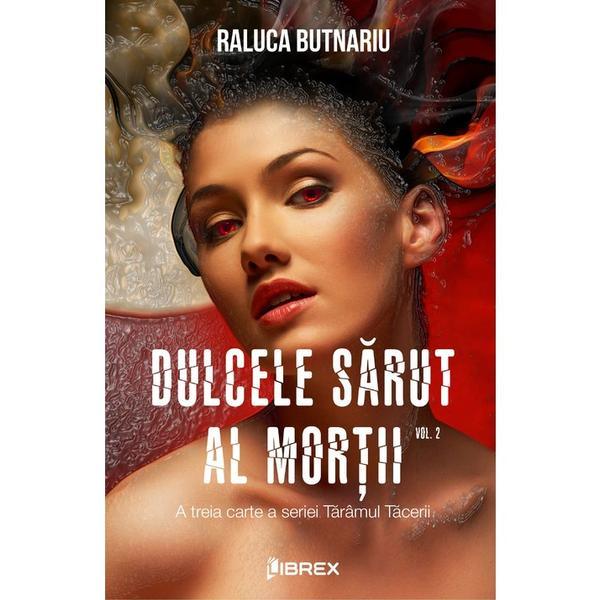 Dulcele sarut al mortii vol.2 - Raluca Butnariu, editura Librex Publishing