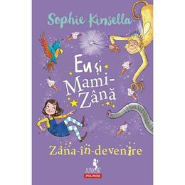 Eu si mami-zana. zana-in-devenire - sophie kinsella, editura polirom