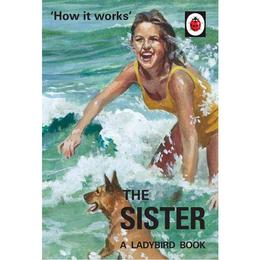 How it Works: The Sister (Ladybird for Grown-Ups), editura Michael Joseph