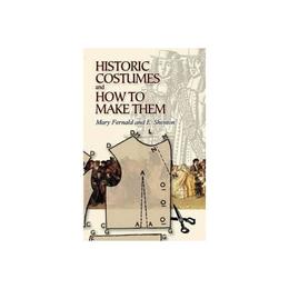 Historic Costumes and How to Make Them, editura Dover Publications