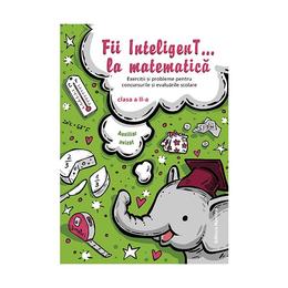 Fii inteligent... la matematica - Clasa 2, editura Nomina