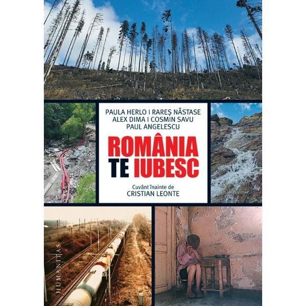 Romania, te iubesc! - Paul Angelescu, Alex Dima, Paula Herlo, Rares Nastase, Cosmin Savu - editura Humanitas