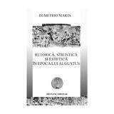 Retorica, stilistica si estetica in epoca lui Augustus - Demetrio Marin, editura Institutul European