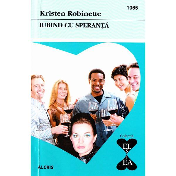 Iubind cu speranta - kristen robinette, editura alcris
