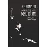 Alchimistul. Amintiri cu si despre Dinu Lipatti - Fabian Anton, editura Vremea