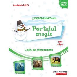 Portalul magic - clasa 4 - caiet de antrenament - ana-maria palea, editura paralela 45