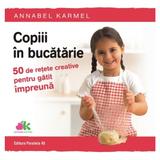 Copiii in bucatarie - Annabel Karmel, editura Paralela 45