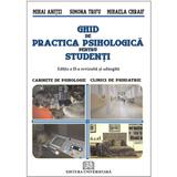 Ghid de practica psihologica pentru studenti - Mihai Anitei, Simona Trifu, Mihaela Chraif, editura Universitara