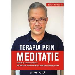Terapia prin meditatie - stefan pusca, editura paralela 45