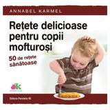 Retete delicioase pentru copii mofturosi - Annabel Karmel, editura Paralela 45