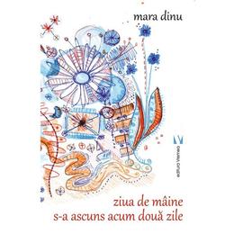 Ziua de maine s-a ascuns acum doua zile - mara dinu, editura vremea