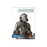 Arms and Armour of Late Medieval Europe, editura Unicorn Press