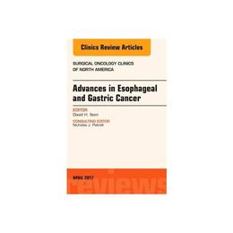 Advances in Esophageal and Gastric Cancers, An Issue of Surg, editura Elsevier Health Sciences