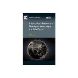 Internationalization and Managing Networks in the Asia Pacif, editura Elsevier Science &amp; Technology