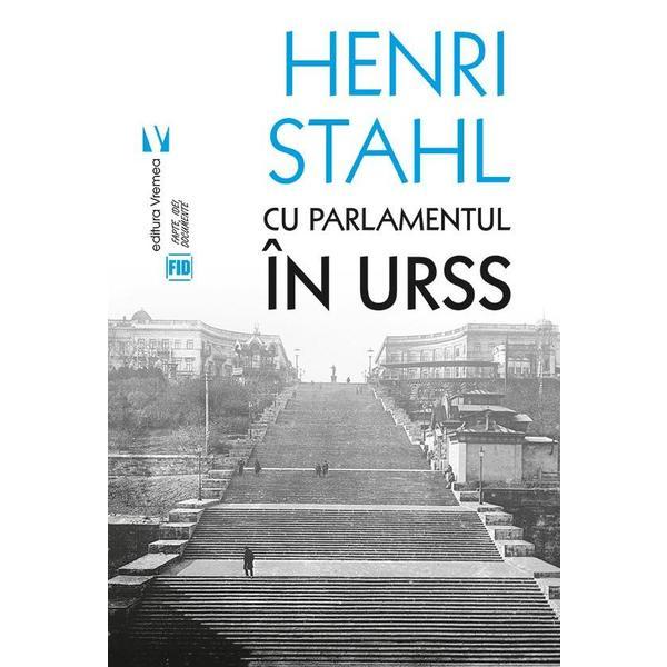 Cu Parlamentul in URSS - Henri Stahl, editura Vremea