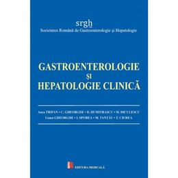 Gastroenterologie si hepatologie clinica - Anca Trifan, Cristian Gheorghe, editura Medicala