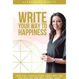 Write your way to happiness - alexandra badita