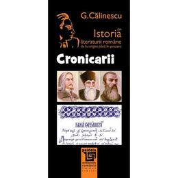 Cronicarii Din Istoria Literaturii Romane De La Origini Pana In Prezent - G. Calinescu, editura Paideia