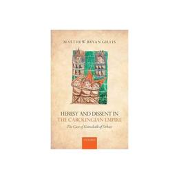 Heresy and Dissent in the Carolingian Empire, editura Oxford University Press Academ