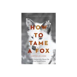 How to Tame a Fox (and Build a Dog), editura Yale University Press Academic