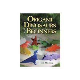 Origami Dinosaurs for Beginners, editura Dover Publications