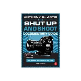 Shut Up and Shoot Documentary Guide, editura Focal Press