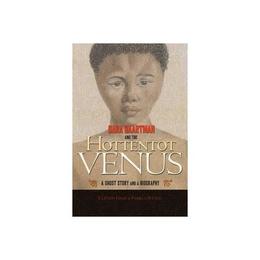 Sara Baartman and the Hottentot Venus, editura University Press Group Ltd