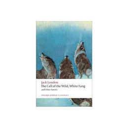 Call of the Wild, White Fang, and Other Stories, editura Oxford World&#039;s Classics