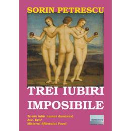 Trei iubiri imposibile - sorin petrescu, editura eliteratura