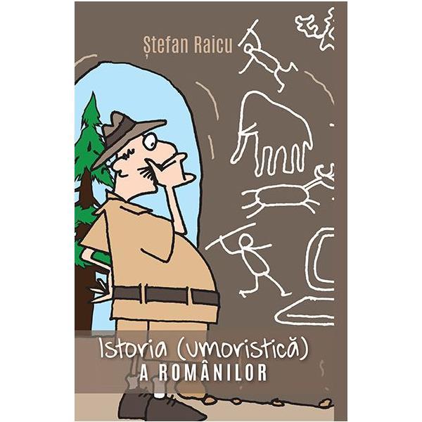 Istoria (umoristica) a romanilor - Stefan Raicu, editura Smart Publishing