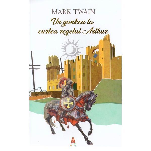 Un yankeu la curtea regelui arthur - mark twain