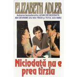 Niciodata nu e prea tarziu - elizabeth adler