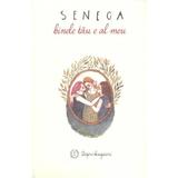 Binele tau e al meu - Seneca, editura Seneca