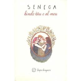 Binele tau e al meu - seneca, editura seneca