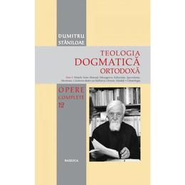 Teologia dogmatica ortodoxa tom 3 (opere complete 12) - dumitru staniloaie