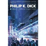 Viseaza androizii oi electrice? - Philip K. Dick, editura Nemira