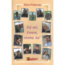 Da-mi, tinere, inima ta - raluca prelipceanu, editura lumea credintei