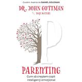 Parenting. Cum sa crestem copii inteligenti emotional - John Gottman, Joan DeClaire, editura Pagina De Psihologie