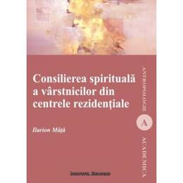 Consilierea spirituala a varstinicilor din centrele rezidentiale - ilarion mata, editura institutul european