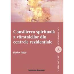 Consilierea spirituala a varstinicilor din centrele rezidentiale - Ilarion Mata, editura Institutul European