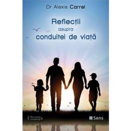 Reflectii asupra conduitei de viata - Alexis Carrel, editura Sens
