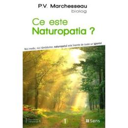 Ce este naturopatia? - p.v. marchesseau, editura sens