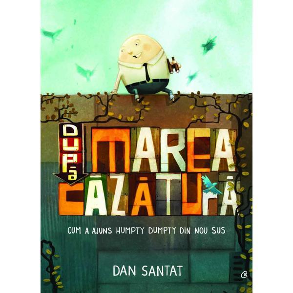Dupa marea cazatura - dan santat, editura curtea veche