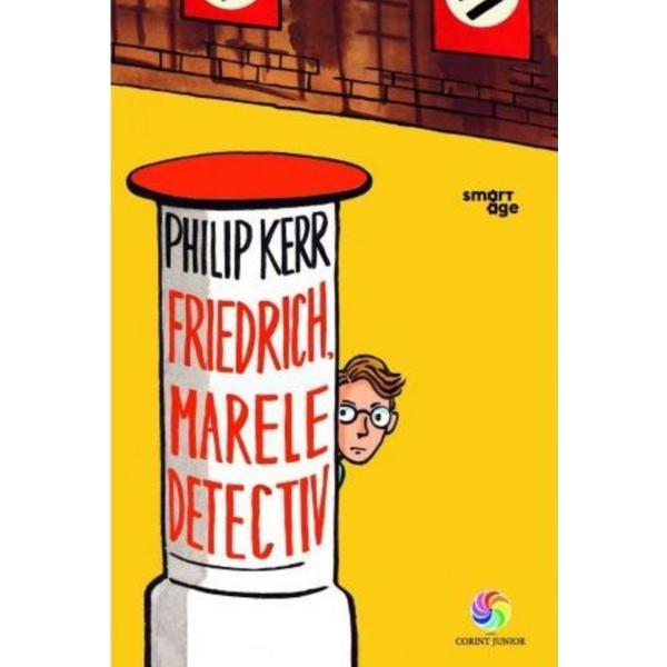 Friedrich, marele detectiv - Philip Kerr, editura Corint