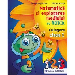 Matematica si explorarea mediului cu Robik - Clasa 1 - Culegere - Aurelia Arghirescu, editura Carminis