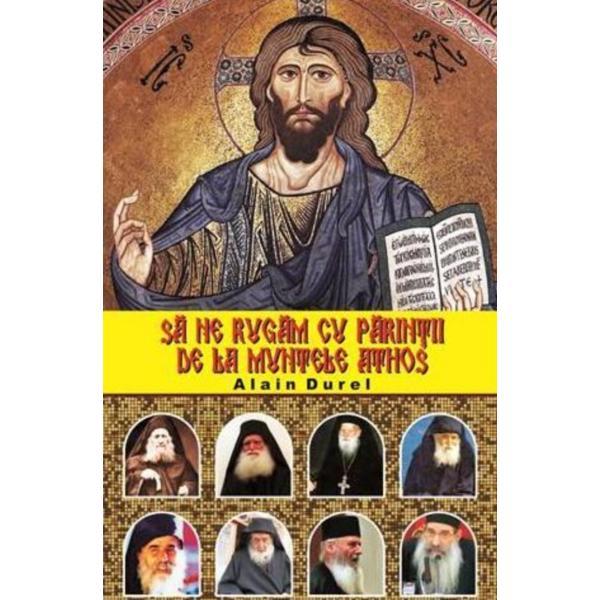 Sa ne rugam cu parintii de la Muntele Athos - Alain Durel, editura Meteor Press