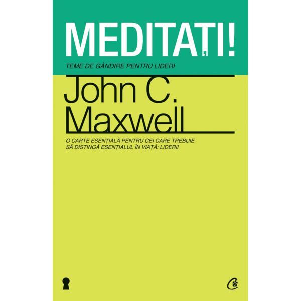 Meditati! - john c. maxwell, editura curtea veche