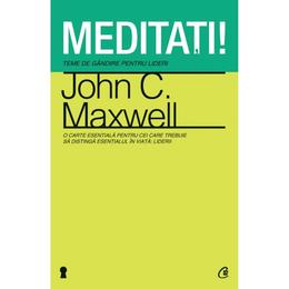 Meditati! - John C. Maxwell, editura Curtea Veche