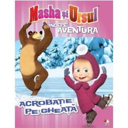 Masha si ursul. incepe aventura. acrobatie pe gheata, editura Litera